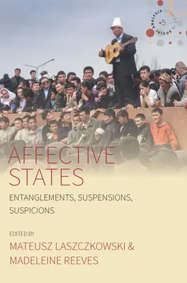 Estados afectivos: Enredos, suspensiones, sospechas - Affective States: Entanglements, Suspensions, Suspicions