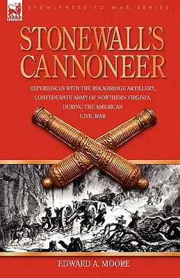 Stonewall's Cannoneer: Experiencias con la artillería de Rockbridge, ejército confederado de Virginia del Norte, durante la Guerra Civil estadounidense - Stonewall's Cannoneer: Experiences with the Rockbridge Artillery, Confederate Army of Northern Virginia, During the American Civil War