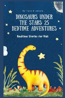 Dinosaurios bajo las estrellas: 25 aventuras para dormir Cuentos para niños - Dinosaurs under the Stars: 25 Bedtime Adventures Bedtime Stories for Kids