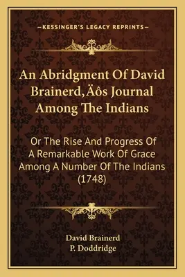 Un resumen del diario de David Brainerd entre los indios: O El Surgimiento Y Progreso De Una Notable Obra De Gracia Entre Varios Indios (174 - An Abridgment Of David Brainerd's Journal Among The Indians: Or The Rise And Progress Of A Remarkable Work Of Grace Among A Number Of The Indians (174