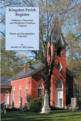 Registro parroquial de Kingston: Condados de Mathews, Gloucester y Middlesex, Virginia. Esclavos y propietarios de esclavos, 1746-1827 - Kingston Parish Register: Mathews, Gloucester and Middlesex Counties, Virginia. Slaves and Slaveholders, 1746-1827