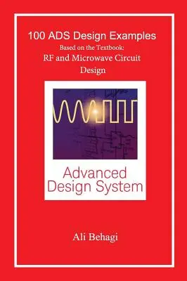 100 ejemplos de diseño ADS: Basados en el Libro de Texto: RF and Microwave Circuit Design - 100 ADS Design Examples: Based on the Textbook: RF and Microwave Circuit Design