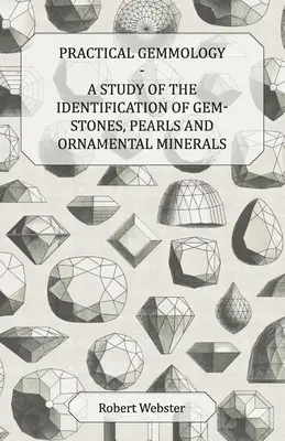 Gemología práctica - Estudio de la identificación de piedras preciosas, perlas y minerales ornamentales - Practical Gemmology - A Study of the Identification of Gem-Stones, Pearls and Ornamental Minerals