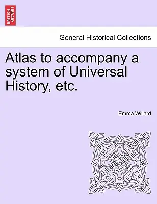 Atlas para Acompañar un Sistema de Historia Universal, Etc. - Atlas to Accompany a System of Universal History, Etc.