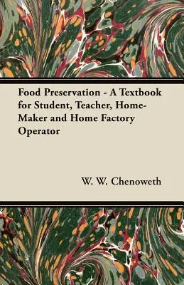 Conservación de alimentos - Libro de texto para estudiantes, profesores, trabajadores domésticos y operarios de fábricas domésticas - Food Preservation - A Textbook for Student, Teacher, Home-Maker and Home Factory Operator