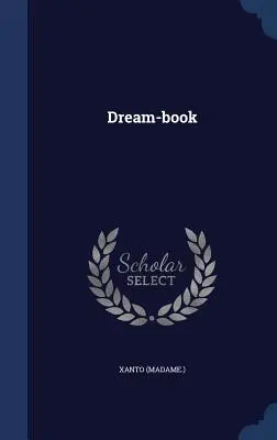 Libro de los sueños ((Madame ). Xanto) - Dream-book ((Madame ). Xanto)