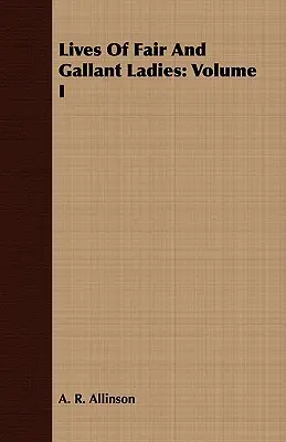 Vidas de damas bellas y galantes: Volumen I - Lives Of Fair And Gallant Ladies: Volume I