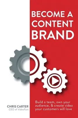 Conviértete en una marca de contenidos: Crea un equipo, hazte dueño de tu audiencia y crea vídeos que encantarán a tus clientes - Become a Content Brand: Build a Team, Own Your Audience, & Create Video Your Customers Will Love