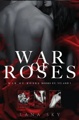 La trilogía completa de War of Roses: Un oscuro romance mafioso: XV, VII y I: Universo War of Roses - The Complete War of Roses Trilogy: A Dark Mafia Romance: XV, VII and I: War of Roses Universe