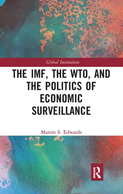 El FMI, la OMC y la política de vigilancia económica - The IMF, the WTO & the Politics of Economic Surveillance