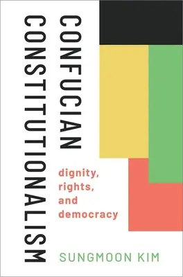 Constitucionalismo confuciano: Dignidad, derechos y democracia - Confucian Constitutionalism: Dignity, Rights, and Democracy