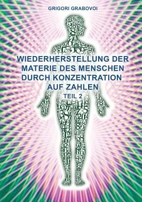 Teil 2 Wiederherstellung Der Materie Des Menschen Durch Konzentration Auf Zahlen (Edición alemana)» - Teil 2 Wiederherstellung Der Materie Des Menschen Durch Konzentration Auf Zahlen (German Edition)