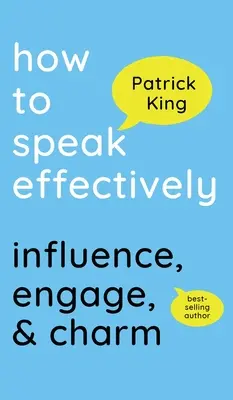 Cómo hablar con eficacia: Influencia, Compromiso y Encanto - How to Speak Effectively: Influence, Engage, & Charm