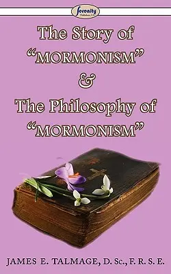 La historia del mormonismo y la filosofía del mormonismo - The Story of Mormonism & The Philosophy of Mormonism