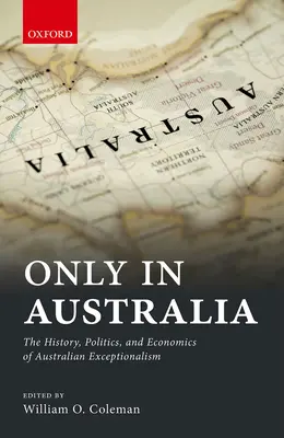 Sólo en Australia: Historia, política y economía del excepcionalismo australiano - Only in Australia: The History, Politics, and Economics of Australian Exceptionalism