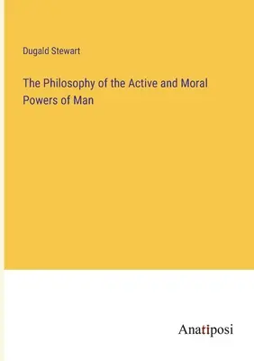 Filosofía de las facultades activas y morales del hombre - The Philosophy of the Active and Moral Powers of Man