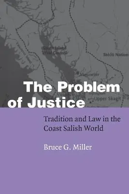 El problema de la justicia: Tradición y ley en el mundo salish de la costa - The Problem of Justice: Tradition and Law in the Coast Salish World
