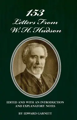 153 Cartas de W. H. Hudson editadas y con una introducción y notas explicativas - 153 Letters From W. H. Hudson Edited and with an Introduction and Explanatory Notes