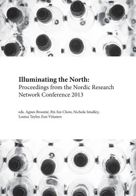 Iluminando el Norte: Actas de la Conferencia de la Red Nórdica de Investigación 2013 - Illuminating the North: Proceedings from the Nordic Research Network Conference 2013