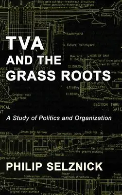 TVA and the Grass Roots: Un estudio de política y organización - TVA and the Grass Roots: A Study of Politics and Organization