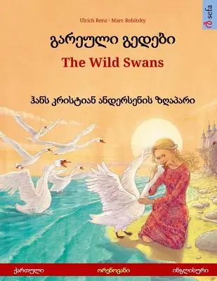 Gareuli gedebi - Los cisnes salvajes (georgiano - inglés). Basado en un cuento de Hans Christian Andersen: Libro ilustrado bilingüe para niños de 4 a 6 años. - Gareuli gedebi - The Wild Swans (Georgian - English). Based on a fairy tale by Hans Christian Andersen: Bilingual children's picture book, age 4-6 and