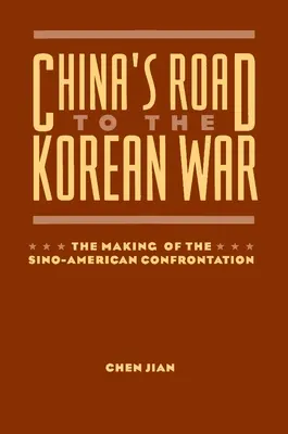 El camino de China a la guerra de Corea: el origen de la confrontación sino-estadounidense - China's Road to the Korean War: The Making of the Sino-American Confrontation