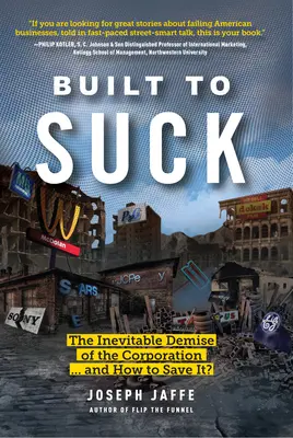 Built to Suck: La inevitable desaparición de la empresa... ¿y cómo salvarla? - Built to Suck: The Inevitable Demise of the Corporation...and How to Save It?