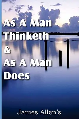 Como un hombre piensa y como un hombre hace - As a Man Thinketh & As A Man Does