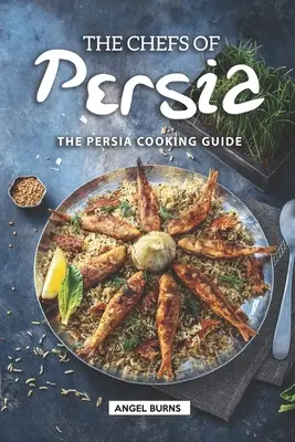 Los chefs de Persia: Guía de cocina persa - The Chefs of Persia: The Persia Cooking Guide