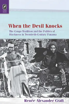 Cuando el diablo llama a la puerta: La tradición congoleña y la política de la negritud en el Panamá del siglo XX - When the Devil Knocks: The Congo Tradition and the Politics of Blackness in Twentieth-Century Panama