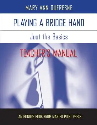 Jugar una Mano de Bridge: Just the Basics Teacher's Manual - Playing a Bridge Hand: Just the Basics Teacher's Manual