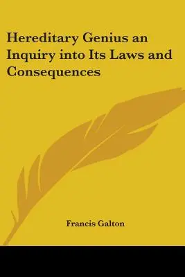 El genio hereditario: una investigación sobre sus leyes y consecuencias - Hereditary Genius an Inquiry into Its Laws and Consequences