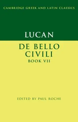 Lucan: de Bello Ciuili Libro VII - Lucan: de Bello Ciuili Book VII