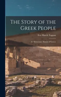 La historia del pueblo griego: Historia elemental de Grecia - The Story of the Greek People: An Elementary History of Greece