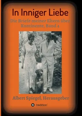 En el amor íntimo: Las cartas de mis padres sobre continentes 1908-1950, Volumen 4 - In inniger Liebe: Die Briefe meiner Eltern ber Kontinente 1908-1950, Band 4