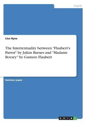 La intertextualidad entre El loro de Flaubert« de Julian Barnes y “Madame Bovary” de Gustave Flaubert». - The Intertextuality between Flaubert's Parrot