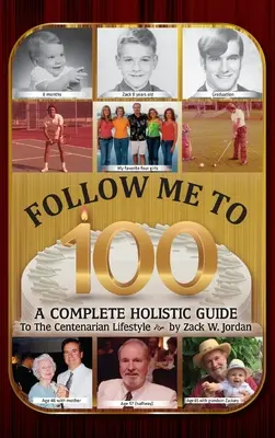 Sígueme hasta los 100: Guía holística completa para un estilo de vida centenario - Follow Me To 100: A Complete Holistic Guide To The Centenarian Lifestyle