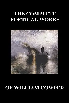 La obra poética completa de William Cowper. (con Vida y Crítica de sus Escritos) - The Complete Poetical Works of William Cowper. (with Life and Critical Notice of His Writings)