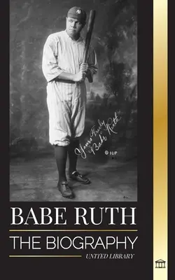 Babe Ruth: New Yorgi suure pesapalluri Bambino elulugu - Babe Ruth: The biography of New York's great baseball player Bambino