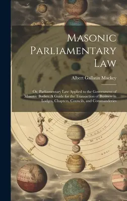 Derecho Parlamentario Masónico: O, Derecho Parlamentario Aplicado al Gobierno de los Cuerpos Masónicos. Guía para la tramitación de asuntos en las logias, - Masonic Parliamentary Law: Or, Parliamentary law Applied to the Government of Masonic Bodies. A Guide for the Transaction of Business in Lodges,