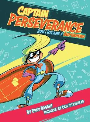 Capitán Perseverancia: Cómo me convertí en superhéroe - Captain Perseverance: How I Became a Superhero