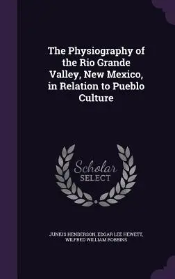 La fisiografía del valle del Río Grande, Nuevo México, en relación con la cultura Pueblo - The Physiography of the Rio Grande Valley, New Mexico, in Relation to Pueblo Culture