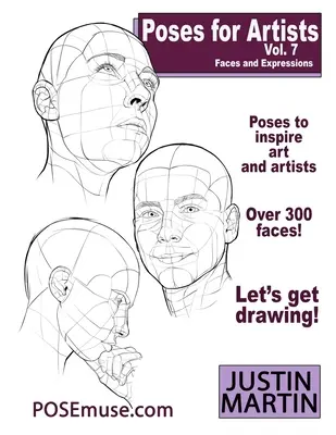 Poses para artistas Volumen 7 - Rostros y expresiones: Una referencia esencial para el dibujo de figuras y la forma humana. - Poses for Artists Volume 7 - Faces and Expressions: An essential reference for figure drawing and the human form.