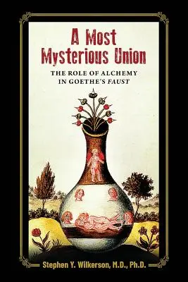 La unión más misteriosa: El papel de la alquimia en el Fausto de Goethe - A Most Mysterious Union: The Role of Alchemy in Goethe's Faust