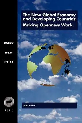 La nueva economía mundial y los países en desarrollo: Cómo hacer que la apertura funcione - The New Global Economy and Developing Countries: Making Openness Work