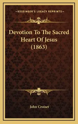 Devoción al Sagrado Corazón de Jesús (1863) - Devotion To The Sacred Heart Of Jesus (1863)