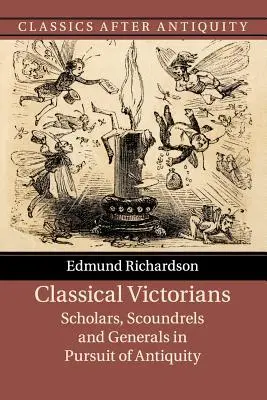 Clásicos victorianos: Eruditos, sinvergüenzas y generales en pos de la Antigüedad - Classical Victorians: Scholars, Scoundrels and Generals in Pursuit of Antiquity