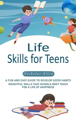 Life Skills for Teens: Una guía fácil y divertida para desarrollar buenos hábitos - Life Skills for Teens: A Fun and Easy Guide to Develop Good Habits