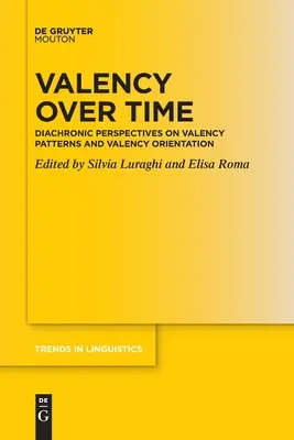 La valencia en el tiempo: Perspectivas diacrónicas sobre los patrones de valencia y la orientación de la valencia - Valency Over Time: Diachronic Perspectives on Valency Patterns and Valency Orientation