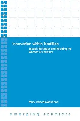 Innovación dentro de la tradición: Joseph Ratzinger y la lectura de las mujeres de la Escritura - Innovation Within Tradition: Joseph Ratzinger and Reading the Women of Scripture